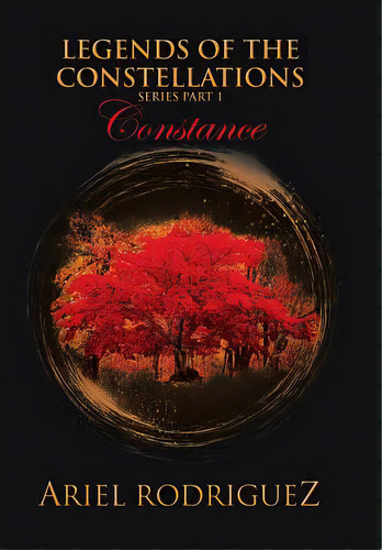 Legends Of The Constellations: Constance, De Rodriguez, Ariel. Editorial Authorhouse, Tapa Dura En Inglés