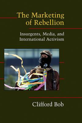 Libro The Marketing Of Rebellion : Insurgents, Media, And...