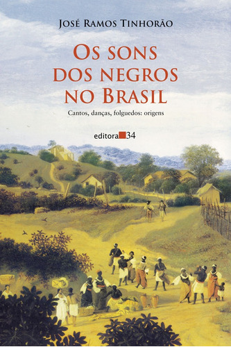 Os sons dos negros no Brasil, de Tinhorão, José Ramos. Editora 34 Ltda., capa mole em português, 2012