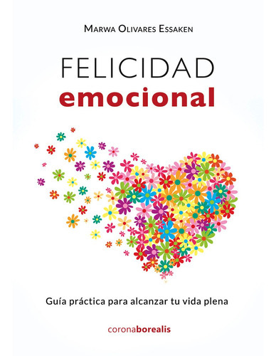 Felicidad Emocional, De Marwa Olivares Essaken. Editorial Corona Borealis, Tapa Blanda En Español, 2021