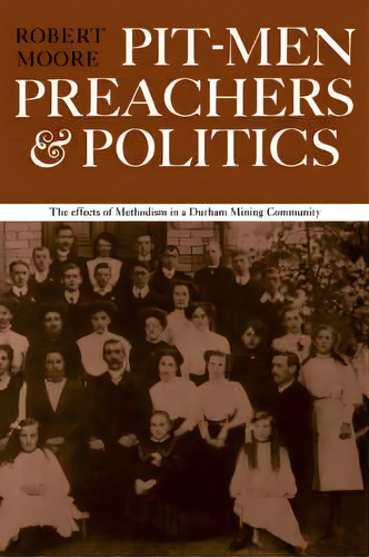 Pitmen Preachers And Politics, De Robert Moore. Editorial Cambridge University Press, Tapa Blanda En Inglés