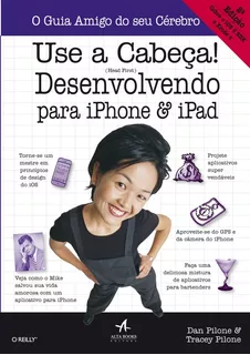 Use A Cabeça!: Desenvolvendo Para iPhone E iPad, De Pilone Dan. Editora Alta Books, Capa Mole Em Português
