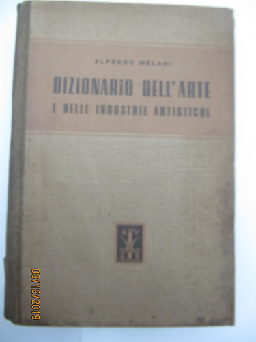 Dizionario Dell Árte  Nelle Industrie Artistichi Melani 1930