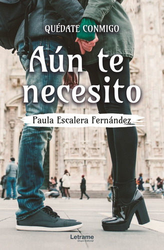 Quédate Conmigo. Aún Te Necesito - Paula Escalera Fernández