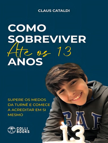 Como Sobreviver Ate Os 13 Anos: Como Sobreviver Ate Os 13 Anos, De Cataldi, Claus. Editora Colli Books, Capa Mole, Edição 1 Em Português, 2023