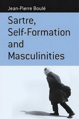 Sartre, Self-formation And Masculinities, De Jean-pierre Boule., Vol. 1. Editorial Berghahn Books Incorporated, Tapa Dura En Inglés