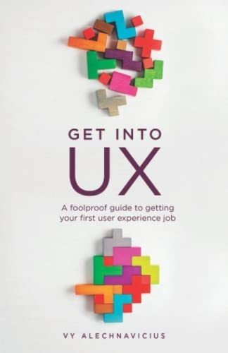 Get Into Ux A Foolproof Guide To Getting Your First., De Alechnavicius,. Editorial Experience Designed En Inglés
