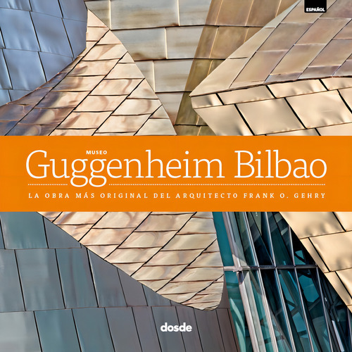 Ed Lujo Museo Guggenheim Bilbao: La Obra Más Original Del Arquitecto Frank O. Gehry, De Varios Autores., Vol. 1. Editorial Dosde, Tapa Dura En Español