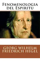 Comprar Fenomenologia Del Espiritu (spanish Edition), De Friedrich Hegel, Georg Wilhelm., Vol. 1. Editorial Createspace, Tapa Blanda En Español