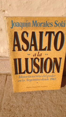Asalto A La Ilusión; Joaquín Morales Sola