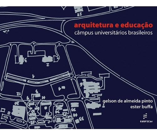 Arquitetura e educação - Campus universitários brasileiros, de Pinto, Gelson De Almeida. Editora Fundação de Apoio Inst. Ao Desenv. Cient. E Tecnologico, capa mole em português, 2009