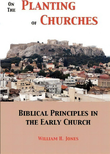 On The Planting Of Churches, De William H Jones. Editorial Chi Rho Communications, Tapa Blanda En Inglés