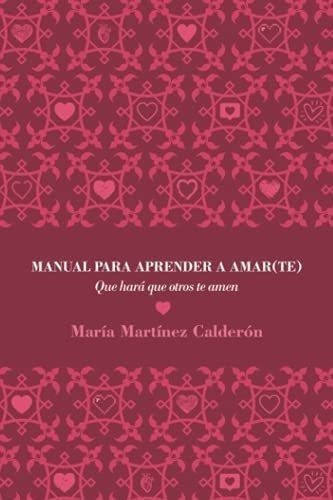 Libro: Manual Para Aprender A Amar(te), Que Hará Que Otros