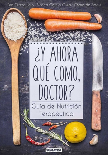 Y Ahora Que Como , Doctor? Guia De Nutricion Terapeutica