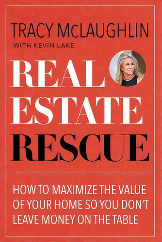 Real Estate Rescue : How America Leaves Billions Behind In Residential Real Estate And How To Max..., De Tracy Mclaughlin. Editorial Mango Media, Tapa Blanda En Inglés
