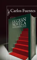 Comprar La gran novela latinoamericana, de Fuentes, Carlos. Biblioteca Fuentes Editorial Alfaguara, tapa blanda en español, 2011