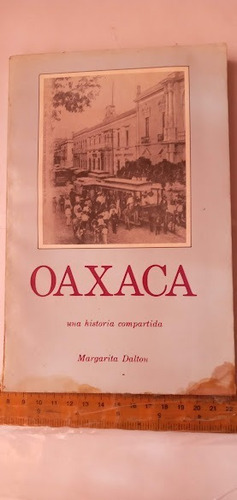 Oaxaca Una Historia Compartida Margarita Dalton .