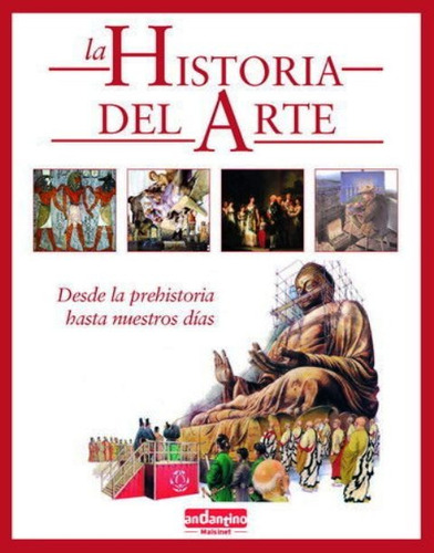 La Historia Del Arte . Desde La Prehistoria Hasta Nuestros D