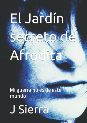 El Jardín Secreto De Afrodita: Mi Guerra No Es De Este 614oo