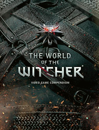 The World Of The Witcher: Video Game Compendium