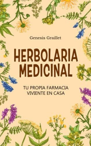 Herbolaria Medicinal Tu Propia Farmacia Viviente En, de Graillet, Gene. Editorial Independently Published en español