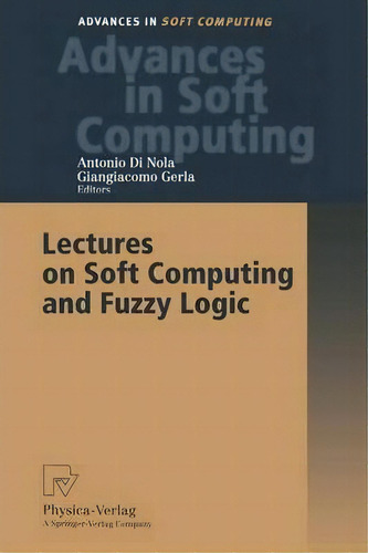 Lectures On Soft Computing And Fuzzy Logic, De Antonio Di Nola. Editorial Springer-verlag Berlin And Heidelberg Gmbh & Co. Kg, Tapa Blanda En Inglés