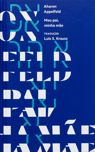 Meu pai, minha mãe, de Appelfeld, Aharon. Selo Ilimitada Editorial Editora Carambaia EIRELI,Kinneret / Zmora-Bitan, capa dura em português, 2019