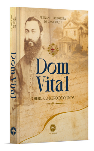 Dom Vital: O Heroico Bispo De Olinda - P. Fernando De Castro