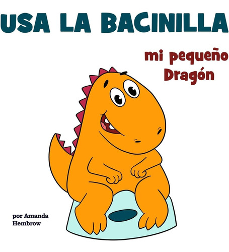 Libro: Usa La Bacinilla, Mi Pequeño Dragón (toddler Books