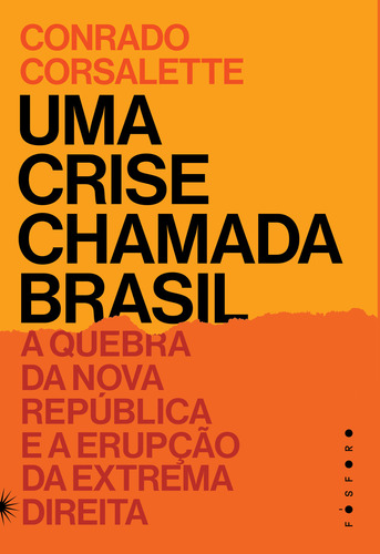 Uma Crise Chamada Brasil:: Uma Crise Chamada Brasil:, De Corsalette, Conrado. Editora Fosforo, Capa Mole, Edição 1 Em Português, 2023