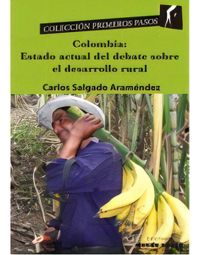 Colombia : Estado actual del debate sobre el desarrollo rur, de Carlos Salgado Araméndez. Serie 9588454917, vol. 1. Editorial Ediciones desde abajo, tapa blanda, edición 2016 en español, 2016