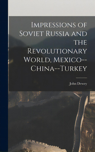 Impressions Of Soviet Russia And The Revolutionary World, Mexico--china--turkey, De Dewey, John 1859-1952. Editorial Hassell Street Pr, Tapa Dura En Inglés