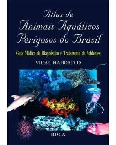 Atlas De Animais Aquáticos Perigosos Do Brasil, De Haddad Jr, Vidal. Editora Roca, Capa Dura Em Português, 2000