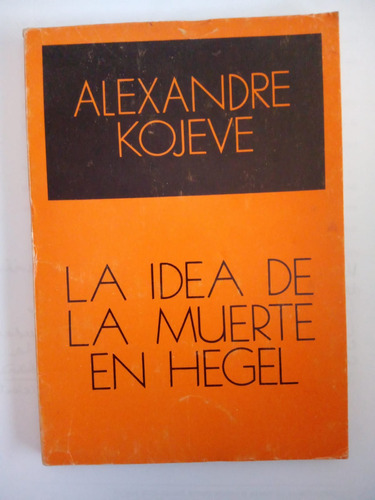 La Idea De La Muerte En Hegel - A. Kojeve - Prólogo A Llanos