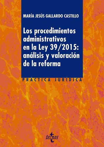 Los Procedimientos Administrativos En La Ley 39/2015: Anãâ¡lisis Y Valoraciãâ³n De La Reforma, De Gallardo Castillo, María Jesús. Editorial Tecnos, Tapa Blanda En Español