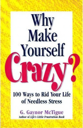 Why Make Yourself Crazy?, De G Gaynor Mctigue. Editorial Pick Me Up Books, Tapa Blanda En Inglés