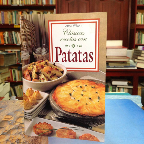 Clásicas Recetas Con Patatas. Anne Wilson. Ed. Könemann.