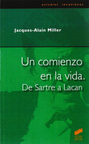 Un Comienzo En La Vida. De Sartre A Lacan, De Sartre A Lacan. Editorial Sintesis En Español