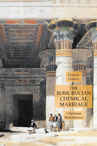 The Rosicrucian Chemical Marriage: Esoteric Classics, De Rosenkreuz, Christian. Editorial Lulu Pr, Tapa Blanda En Inglés