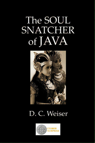 The Soul Snatcher Of Java, De Weiser, Dennis. Editorial Lulu Pr, Tapa Blanda En Inglés