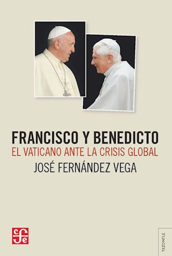 Francisco Y Benedicto. El Vaticano Ante La Crisis - Fernand