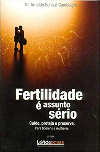 Fertilidade É Assunto Sério, De Arnaldo Schizzi Cambiaghi. Editora Lavida Press, Capa Mole Em Português