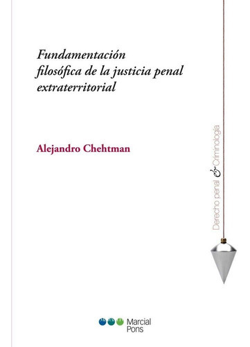 Fundamentacion Filosofica De La Justicia Penal Extraterritorial, De Chehtman, Alejandro. Editorial Marcial Pons, Tapa Blanda En Español, 2014