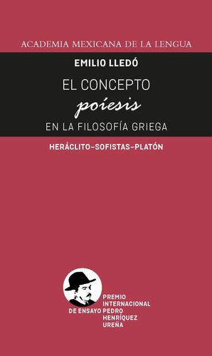 El Concepto Poiesis En La Filosofía Griega. Heráclito - Sofistas - Platón / 2 Ed., De Lledo, Emilio. Editorial Academia Mexicana De La Lengua (aml), Tapa Blanda En Español, 2022