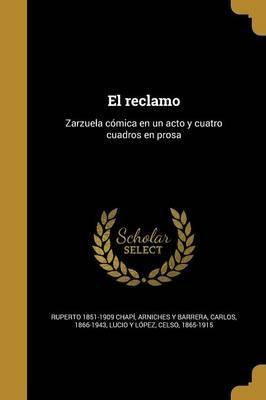 Libro El Reclamo : Zarzuela C Mica En Un Acto Y Cuatro Cu...