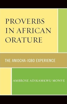 Proverbs In African Orature - Ambrose Adikamkwu Monye