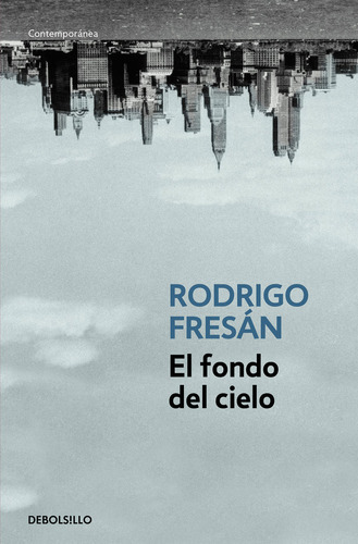 El Fondo Del Cielo, De Fresán, Rodrigo. Editorial Debolsillo, Tapa Blanda En Español