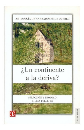 Un Continente A La Deriva?. Antología De Narradores De Quebec, De Gilles Pellerin. Editorial Fondo De Cultura Económica, Tapa Blanda En Español, 2003