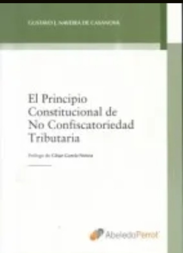 El Principio Constitucional De No Confiscatoriedad Tributaria, De Gustavo Naveira De Casanova. Editorial Abeledo Perrot En Español