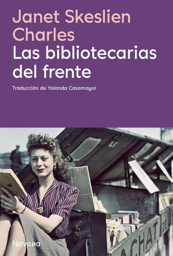 Las Bibliotecarias Del Frente, De Janet Skeslien Charles. Editorial Navona Editorial, Tapa Blanda En Español, 2025